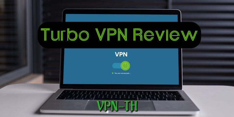 รีวิว Turbo VPN — รีวิวแบบตรงไปตรงมาจากผู้เชี่ยวชาญโดยตรง