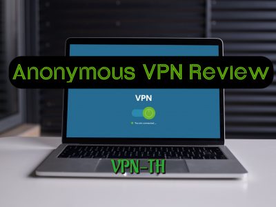รีวิว Anonymous VPN – รวมข้อมูลทุกสิ่งที่คุณอยากรู้