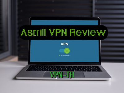 รีวิว Astrill VPN – ใช่ VPN ที่ดีและปลอดภัยหรือไม่?