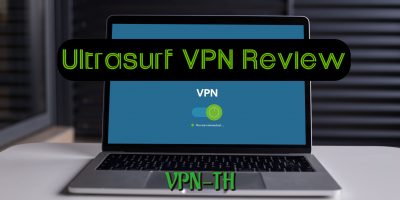 รีวิว Ultrasurf VPN – ดีและมีความเป็นส่วนตัวหรือไม่?